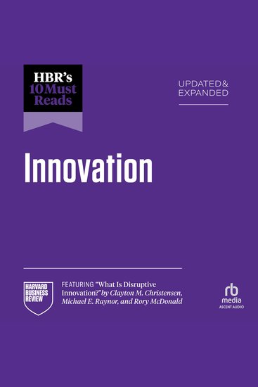 HBR's 10 Must Reads on Innovation Updated & Expanded (featuring "What Is Disruptive Innovation?" by Clayton M Christensen Michael E Raynor and Rory McDonald) - cover