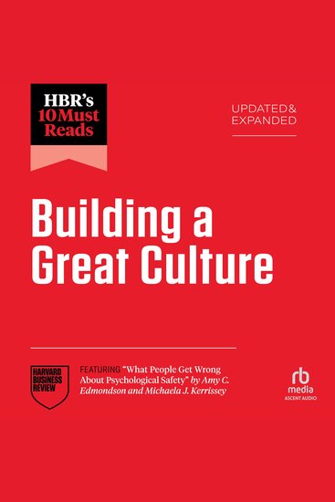 HBR's 10 Must Reads on Building a Great Culture Updated and Expanded (featuring "What People Get Wrong About Psychological Safety" by Amy C Edmondson and Michaela J Kerrissey) - cover