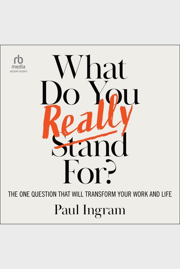 What Do You Really Stand For? - The One Question That Will Transform Your Work and Life - cover