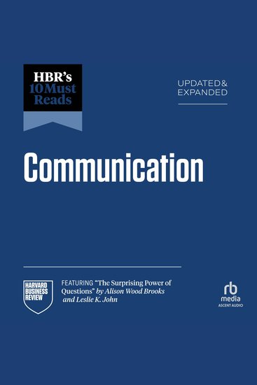 HBR's 10 Must Reads on Communication Updated and Expanded (featuring "The Surprising Power of Questions" by Alison Wood Brooks and Leslie K John) - cover