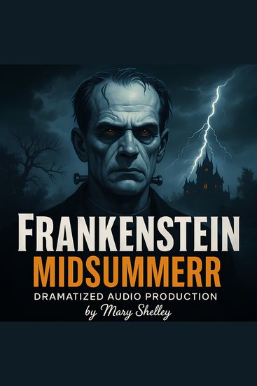 Frankenstein: Cinematic Audio Adaptation - A Dramatized Production of Mary Shelley's Original 1818 Text - cover