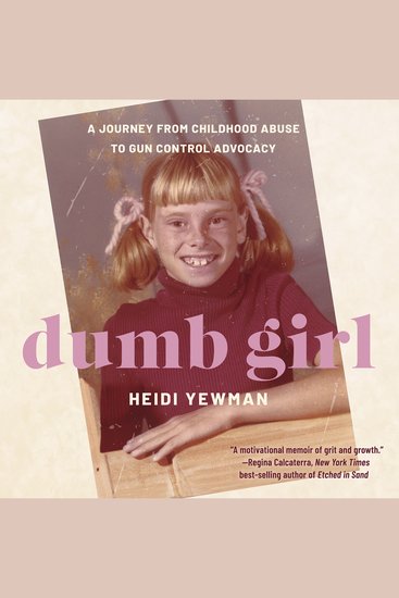 Dumb Girl - A Journey from Childhood Abuse to Gun Control Advocacy - cover