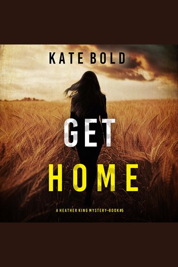 Get Home (A Heather King Suspense Thriller—Book Five) - Digitally narrated using a synthesized voice - cover