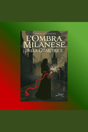 L'Ombra Milanese della Guaritrice - Un romanzo di passione tradimento e fantasmi nella Milano medievale - cover
