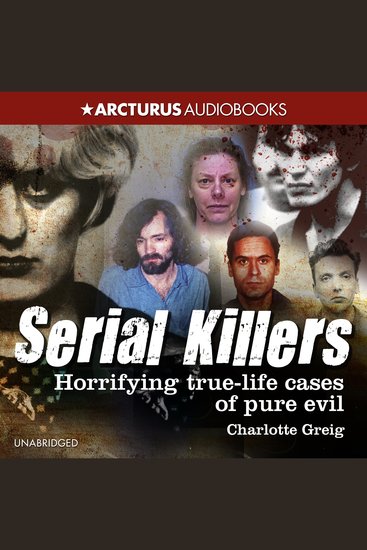 Serial Killers - Horrifying True-Life Cases of Pure Evil - cover
