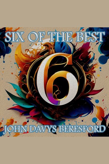 John Davys Beresford - Six of the Best - Their legacy in 6 classic stories - cover
