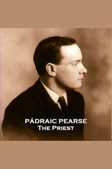 The Priest - Irish nationalist author that was exectuted due to the Easter Rising - cover