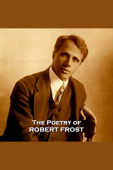 The Poetry of Robert Frost - Pulitzer prize winning legend of American literature - cover