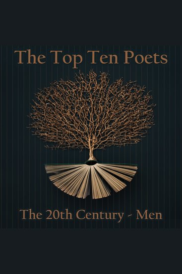 Top 10 Poets The - The 20th Century - The Men - Five poems each from some of the best male poets born in the 20th Century - cover