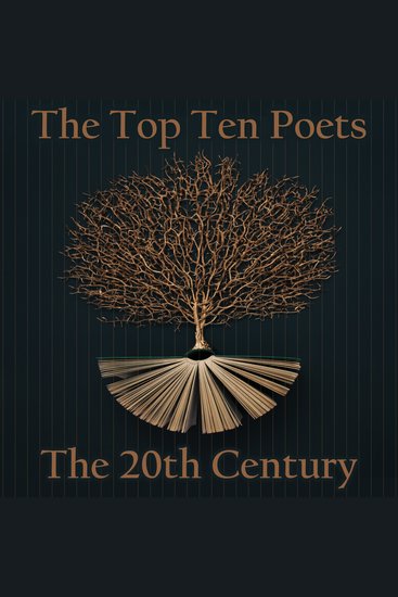 Top 10 Poets The - The 20th Century - Five poems each from some of the best poets born in the 20th Century - cover