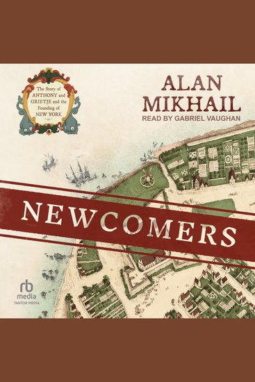 Newcomers - The Story of Anthony and Grietje and the Founding of New York - cover