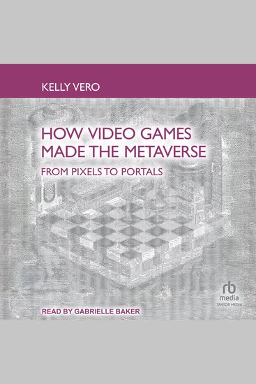 How Video Games Made the Metaverse - From Pixels to Portals - cover