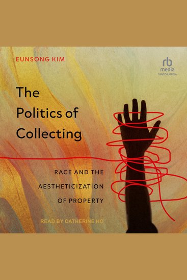 The Politics of Collecting - Race and the Aestheticization of Property - cover