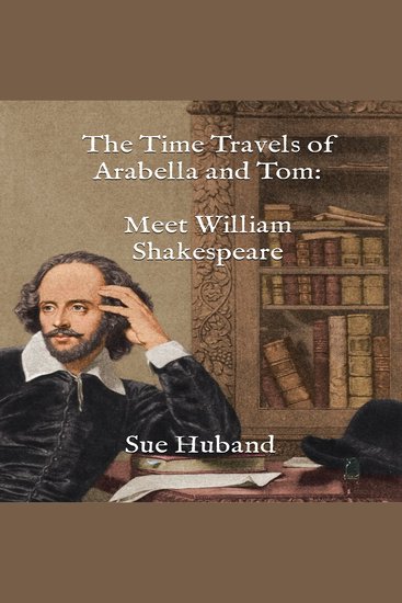 Time Travels of Arabella and Tom The: Meet William Shakespeare - cover