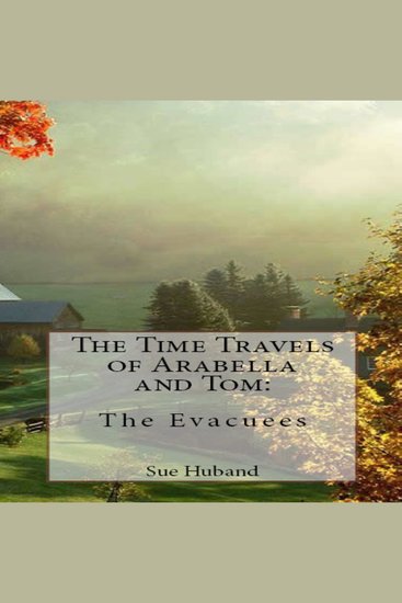Time Travels of Arabella and Tom The: The Evacuees - cover