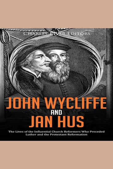 John Wycliffe and Jan Hus: The Lives of the Influential Church Reformers Who Preceded Luther and the Protestant Reformation - cover