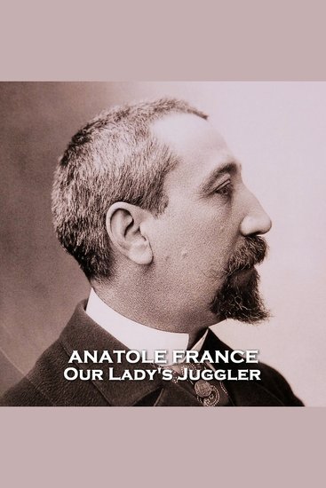 Our Lady's Juggler - From their pens to your ears genius in every story - cover