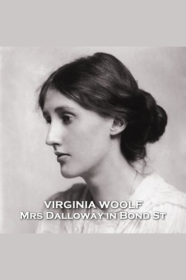 Mrs Dalloway in Bond St - From their pens to your ears genius in every story - cover
