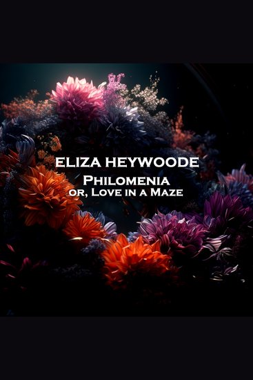 Philomenia or Love in a Maze - From their pens to your ears genius in every story - cover