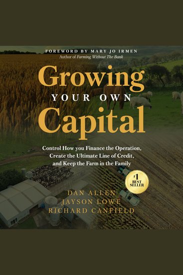 Growing Your Own Capital - Control How You Finance the Operation Create the Ultimate Line of‬ ‭ Credit and Keep the Farm in the Family - cover