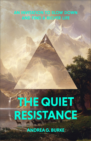 The Quiet Resistance - An Invitation to Slow Down and Find a Richer Life - cover