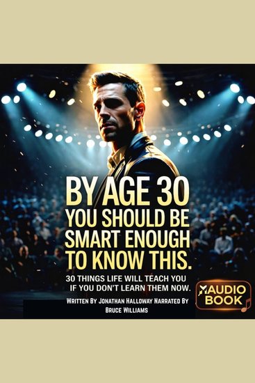 By Age 30 You Should Be Smart Enough To Know This - 30 Things Life Will Teach You If You Don’t Learn Them Now - cover