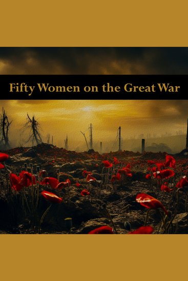 Fifty Women on the Great War - Beautiful poems about a horrible subject - cover