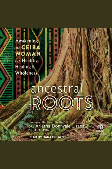 Ancestral Roots - Awakening the Ceiba Woman for Health Healing & Wholeness - cover