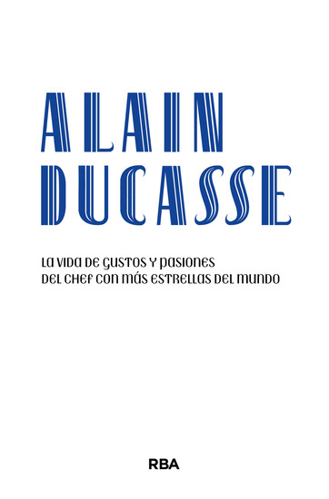 Alain Ducasse - La vida de gustos y pasiones del chef con más estrellas del mundo - cover
