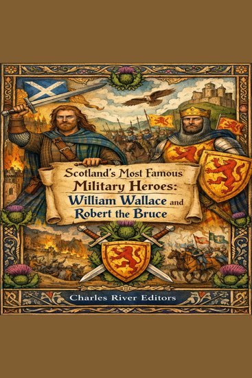 Scotland’s Most Famous Military Heroes: William Wallace and Robert the Bruce - cover
