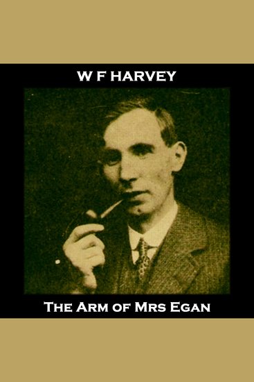 The Arm of Mrs Egan - From their pens to your ears genius in every story - cover