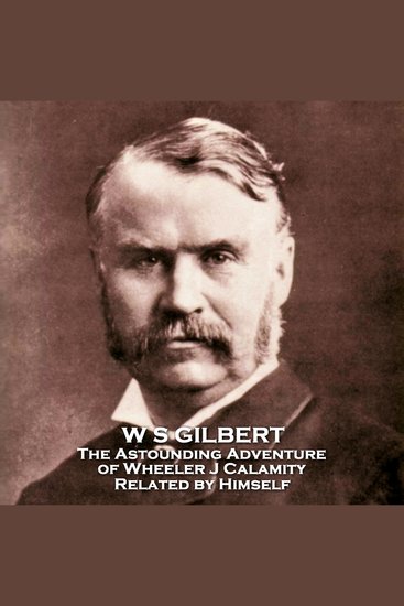 The Astounding Adventure of Wheeler J Calamity Related by Himself - From their pens to your ears genius in every story - cover