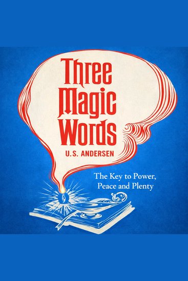 Three Magic Words: The Key to Power Peace and Plenty - cover