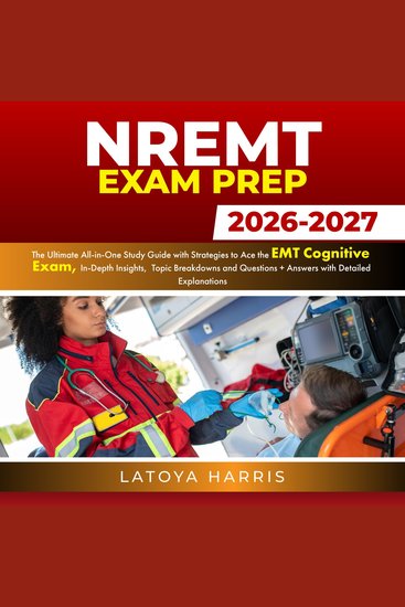 NREMT Exam Prep - The Ultimate All-in-One Study Guide with Strategies to Ace the EMT Cognitive Exam In-Depth Insights Topic Breakdowns and Questions + Answers with Detailed Explanations - cover