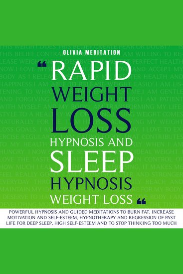 Rapid Weight Loss Hypnosis and Sleep Hypnosis Weight Loss - Powerful Hypnosis and Guided Meditations to Burn Fat Increase Motivation and Self-Esteem Hypnotherapy and Regression of Past Life for Deep Sleep High Self-Esteem and to Stop Thinking Too Much - cover