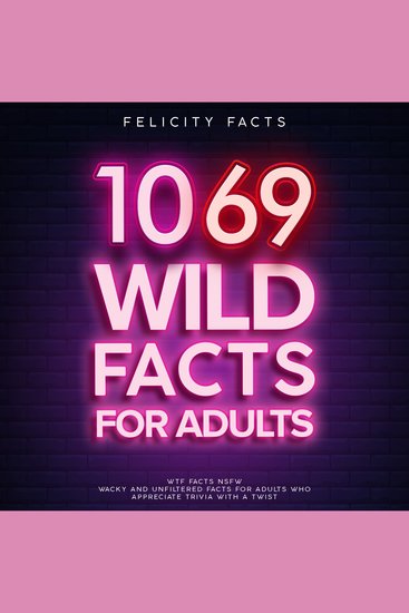 1069 Wild Facts for Adults - WTF Facts NSFW - Wacky and Unfiltered Facts for Adults Who Appreciate Trivia with a Twist - cover