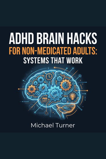 ADHD Brain Hacks for Non-Medicated Adults: Systems That Work - cover
