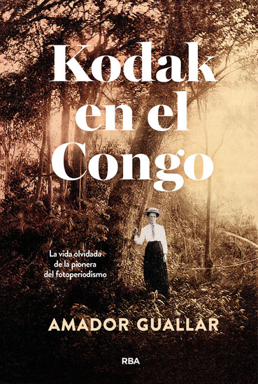 Kodak en el Congo - La vida olvidada de la pionera del fotoperiodismo - cover