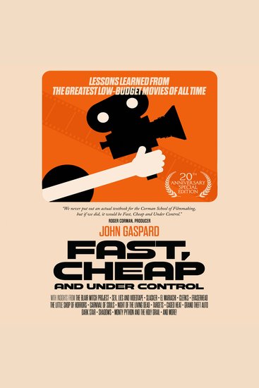 Fast Cheap & Under Control - Lessons Learned from the Greatest Low-Budget Movies of All Time (20th Anniversary Special Edition) - cover