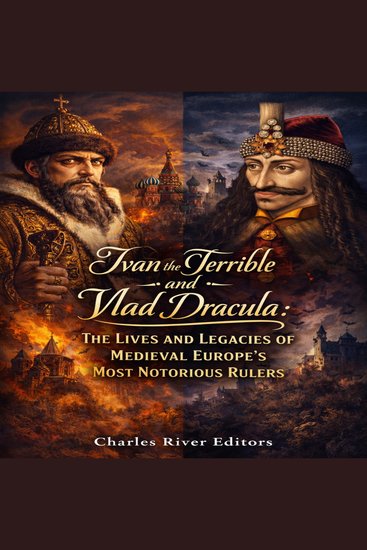 Ivan the Terrible and Vlad Dracula: The Lives and Legacies of Medieval Europe’s Most Notorious Rulers - cover
