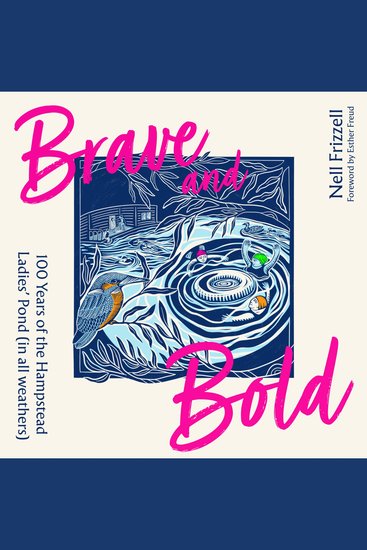 Brave and Bold: 100 years of the Hampstead Ladies’ Pond on Hampstead Heath (in all weathers) new for 2026 - cover