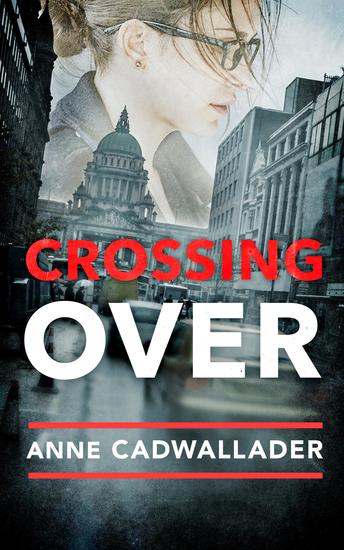 Crossing Over - A Propulsive Debut Legal Thriller from the Investigative Journalist Anne Cadwallader - cover