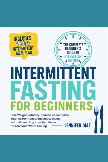Intermittent Fasting for Beginners - Lose Weight Naturally Reduce Inflammation Balance Hormones and Boost Energy With a Proven Step-by-Step Guide for Food and Water Fasting - cover