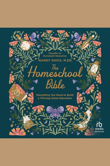 The Homeschool Bible - Everything You Need to Build a Thriving Home Education - cover