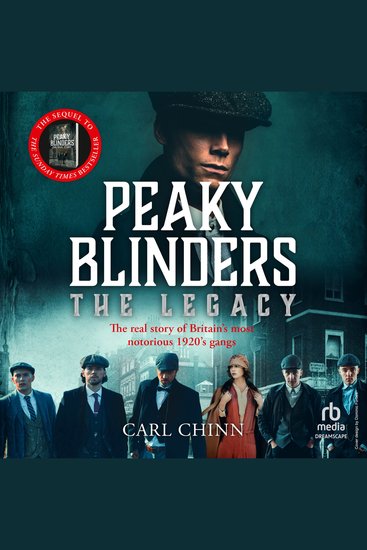 Peaky Blinders: The Legacy - The Real Story of Britain's Most Notorious 1920s Gangs - cover
