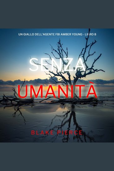 Senza Umanità (Un giallo dell’agente FBI Amber Young - Libro 8) - Narrato digitalmente con voce sintetizzata - cover