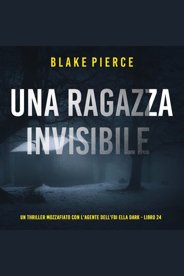 Una Ragazza Invisibile (Un thriller mozzafiato con l'agente dell'FBI Ella Dark - Libro 24) - Narrato digitalmente con voce sintetizzata - cover