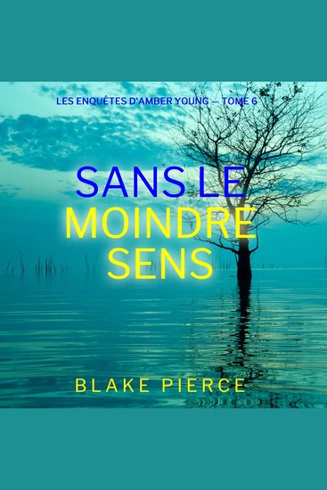 Sans le moindre sens (Les Enquêtes d'Amber Young — tome 6) - Narration par une voix synthétisée - cover