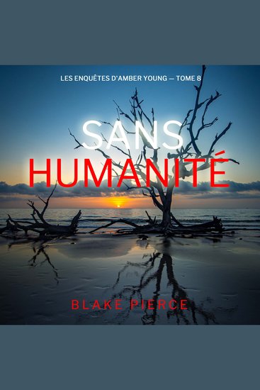 Sans humanité (Les Enquêtes d'Amber Young — tome 8) - Narration par une voix synthétisée - cover