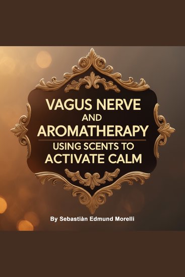 Vagus Nerve and Aromatherapy - Using Scents to Activate Calm - cover